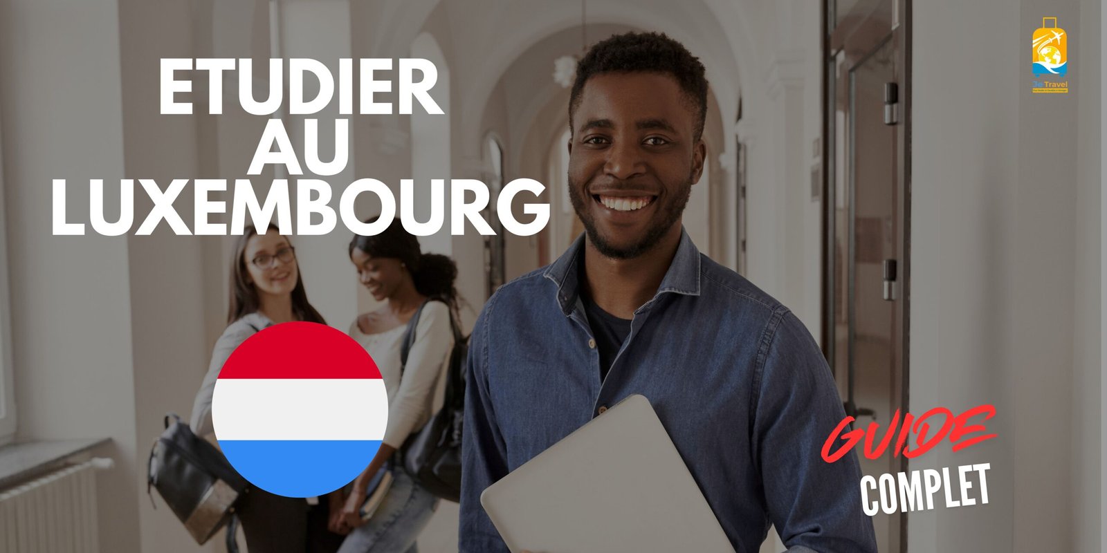 Étudier au Luxembourg : Le guide ultime pour l'étudiant étranger
